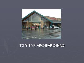 TG YN YR ARCHFARCHNAD