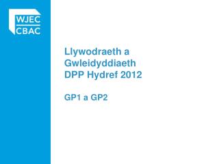 Llywodraeth a Gwleidyddiaeth DPP Hydref 2012 GP1 a GP2