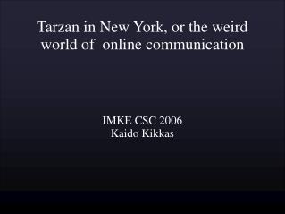 Tarzan in New York, or the weird world of online communication