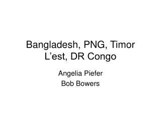 Bangladesh, PNG, Timor L’est, DR Congo