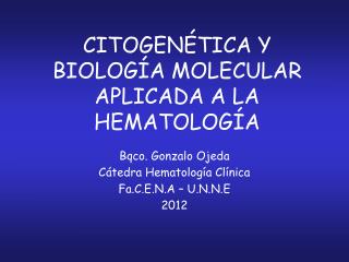 CITOGENÉTICA Y BIOLOGÍA MOLECULAR APLICADA A LA HEMATOLOGÍA