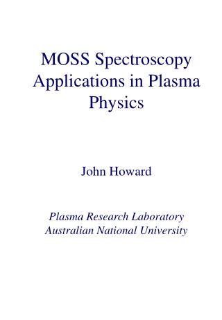 MOSS Spectroscopy Applications in Plasma Physics