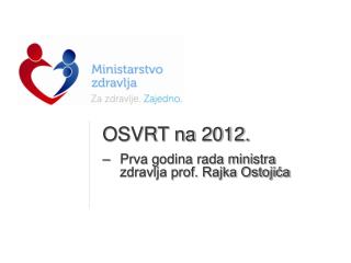 OSVRT na 2012. Prva godina rada ministra zdravlja prof. Rajka Ostojića