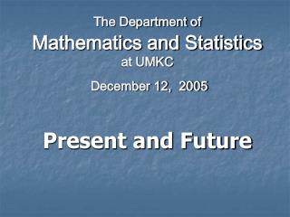 The Department of Mathematics and Statistics at UMKC December 12, 2005