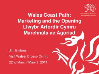 Wales Coast Path: Marketing and the Opening Llwybr Arfordir Cymru Marchnata ac Agoriad