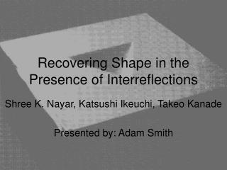 Recovering Shape in the Presence of Interreflections