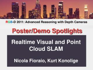 Realtime Visual and Point Cloud SLAM Nicola Fioraio, Kurt Konolige