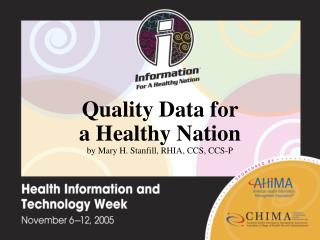 Quality Data for a Healthy Nation by Mary H. Stanfill, RHIA, CCS, CCS-P