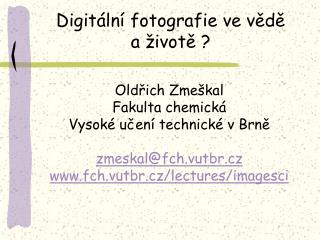 Oldřich Zmeškal Fakulta chemická Vysoké učení technické v Brně zmeskal@fch.vutbr.cz