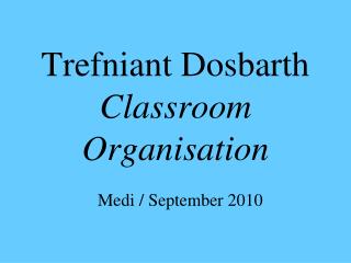 Trefniant Dosbarth Classroom Organisation Medi / September 2010