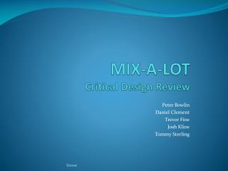 MIX-A-LOT Critical Design Review