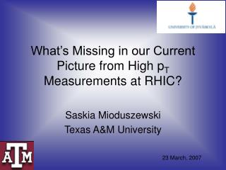 What’s Missing in our Current Picture from High p T Measurements at RHIC?