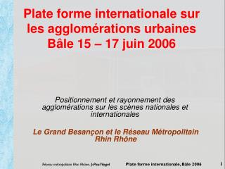 Plate forme internationale sur les agglomérations urbaines Bâle 15 – 17 juin 2006