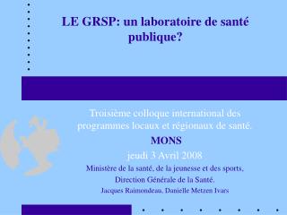 LE GRSP: un laboratoire de santé publique?