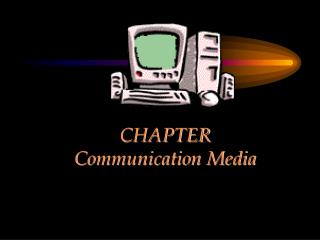 CHAPTER Communication Media