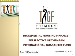 Incremental Housing Finance—Perspective of Thembani International Guarantee Fund