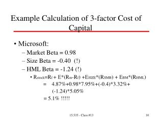 Example Calculation of 3-factor Cost of 							Capital • Microsoft: – Market Beta = 0.98