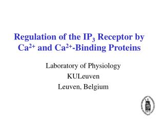 Regulation of the IP 3 Receptor by Ca 2+ and Ca 2+ -Binding Proteins