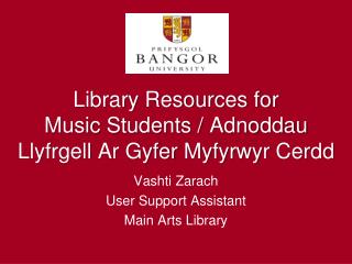 Library Resources for Music Students / Adnoddau Llyfrgell Ar Gyfer Myfyrwyr Cerdd