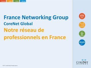 France Networking Group CoreNet Global Notre réseau de professionn els en France
