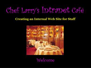 Chef Larry’s Intranet Café