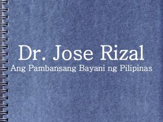 Dr. Jose Rizal Ang Pambansang Bayani ng Pilipinas
