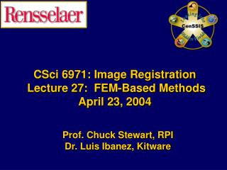 CSci 6971: Image Registration Lecture 27: FEM-Based Methods April 23, 2004