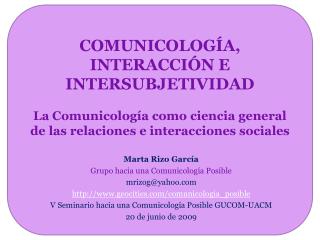 Marta Rizo García Grupo hacia una Comunicología Posible mrizog@yahoo