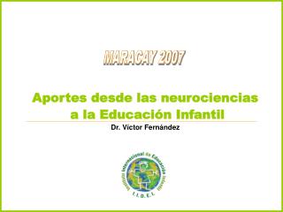 Aportes desde las neurociencias a la Educación Infantil Dr. Víctor Fernández