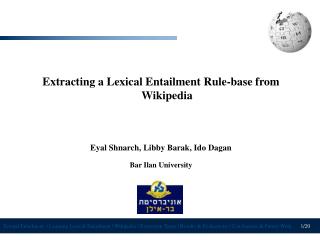 Extracting a Lexical Entailment Rule-base from Wikipedia Eyal Shnarch, Libby Barak, Ido Dagan