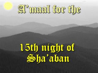 RECOMMENDED ACTS FOR THE NIGHT OF 15 TH SHABAAN