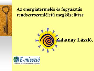 Az energiatermelés és fogyasztás rendszerszemléletű megközelítése Zalatnay László ,