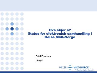 Hva skjer a? Status for elektronisk samhandling i Helse Midt-Norge