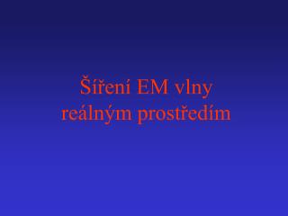 Šíření EM vlny reálným prostředím