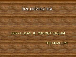 RİZE ÜNİVERSİTESİ DERYA UÇAN &amp; MAHMUT SAĞLAM