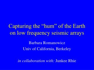 Capturing the “hum” of the Earth on low frequency seismic arrays