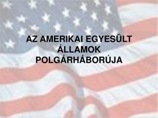 AZ AMERIKAI EGYESÜLT ÁLLAMOK POLGÁRHÁBORÚJA