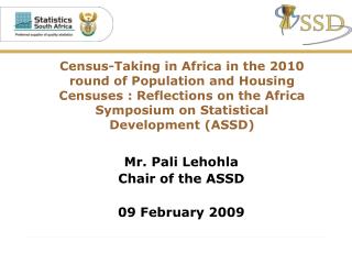 Mr. Pali Lehohla Chair of the ASSD 09 February 2009