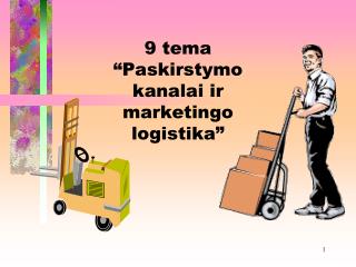 9 tema “ Paskirstymo kanalai ir marketingo logistika ”