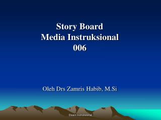 Story Board Media Instruksional 006 Oleh Drs Zamris Habib , M.Si