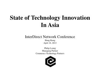 State of Technology Innovation In Asia InterDirect Network Conference Hong Kong April 18, 2013