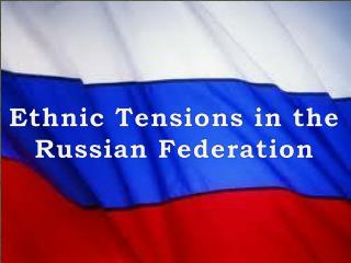 Ethnic Tensions in the Russian Federation
