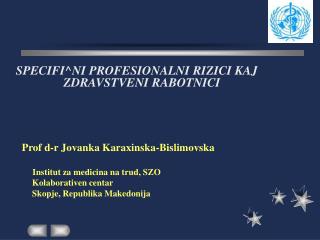SPECIFI^NI PROFESIONALNI RIZICI KAJ ZDRAVSTVENI RABOTNICI Prof d-r Jovanka Karaxinska-Bislimovska