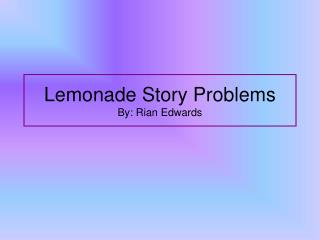 Lemonade Story Problems By: Rian Edwards