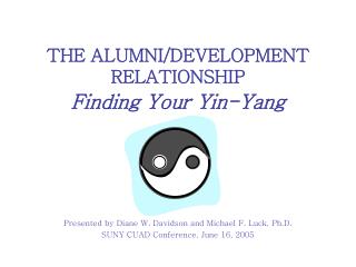 THE ALUMNI/DEVELOPMENT RELATIONSHIP Finding Your Yin-Yang