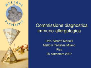 Commissione diagnostica immuno-allergologica Dott. Alberto Martelli Melloni Pediatria Milano