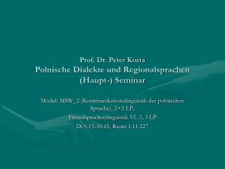 Prof. Dr. Peter Kosta Polnische Dialekte und Regionalsprachen (Haupt-) Seminar