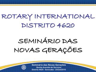 ROTARY INTERNATIONAL DISTRITO 4620 SEMINÁRIO DAS NOVAS GERAÇÕES