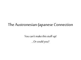 The Austronesian-Japanese Connection