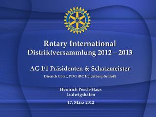 Rotary International Distriktversammlung 2012 – 2013 AG I/1 Präsidenten &amp; Schatzmeister